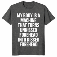 Forehead kisses shirt in dark heather with My Body Is A Machine meme text