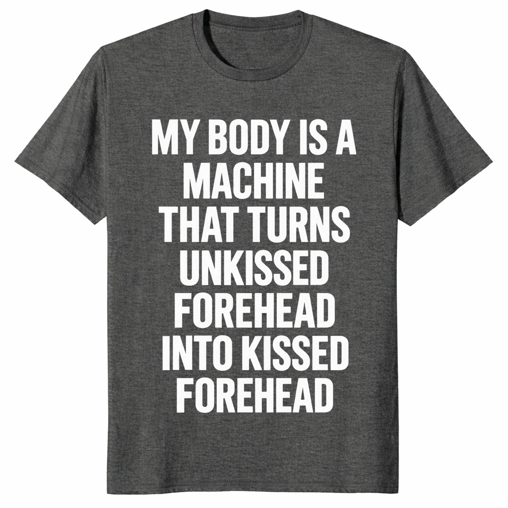 Forehead kisses shirt in dark heather with My Body Is A Machine meme text