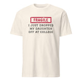 Natural color fragile shirt with I Just Dropped My Daughter Off At College print by Cuccico