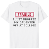 White fragile shirt featuring Cuccico I Just Dropped My Daughter Off At College design