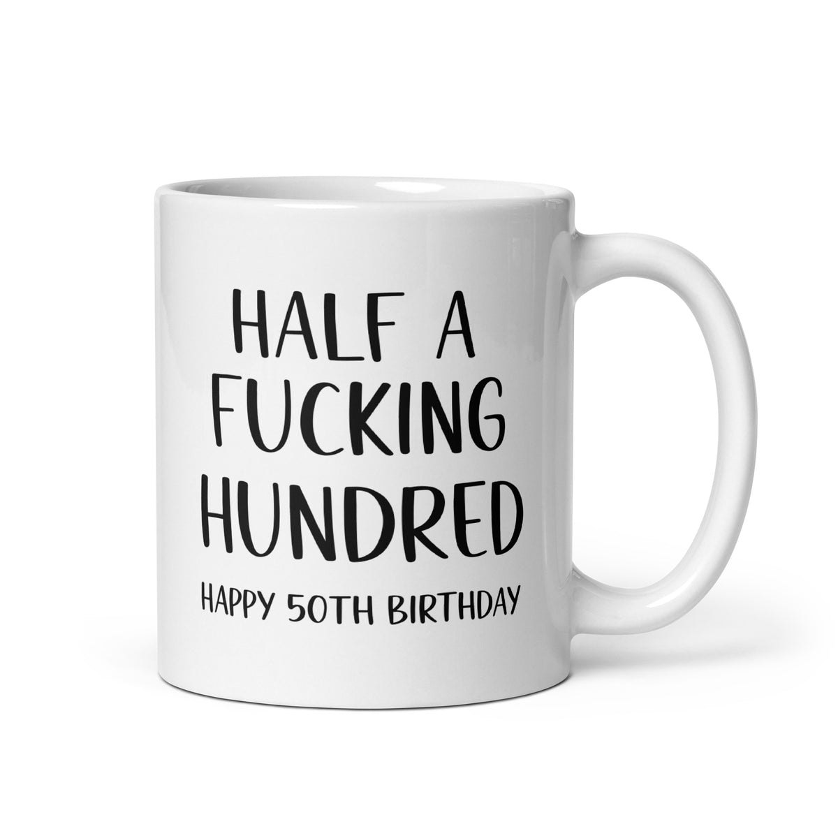 Funny 50th birthday mug with Half A F***king Hundred design on white glossy mug
