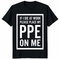 Funny If I Die At Work PPE Shirt workplace safety humor t-shirt