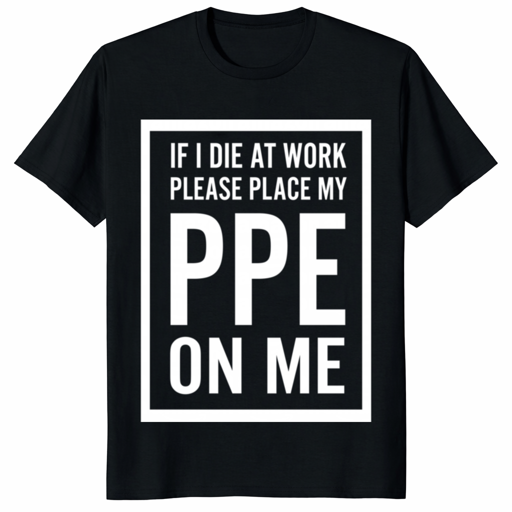 Funny If I Die At Work PPE Shirt workplace safety humor t-shirt