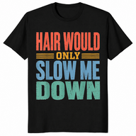 Funny bald dad shirt hair would only slow me down in black vintage tee
