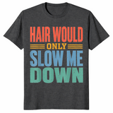 Funny bald dad shirt hair would only slow me down in dark heather grey