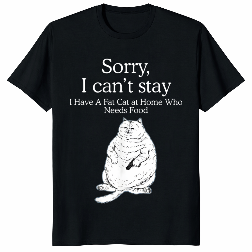 Funny Cat T-Shirt – “Sorry I Can’t Stay, Fat Cat Needs Food” Tee | Cuccico