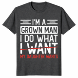 I’m A Grown Man I Do What My Daughter Wants Funny Dad T-Shirt | Cuccico
