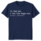 Funny dog shirt featuring the quote it was me I let the dogs out they asked