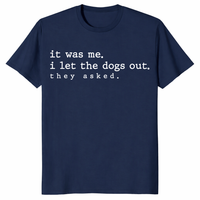 Funny dog shirt featuring the quote it was me I let the dogs out they asked