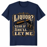 liquor-joke-teeFunny drinking shirt featuring Liquor Yeah If She'll Let Me adult humor joke