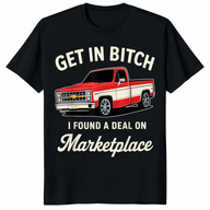 Get In Bitch Marketplace Meme T-Shirt — Funny Facebook Marketplace Gift | Cuccico