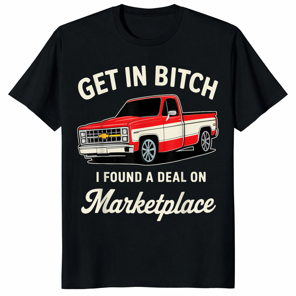 Get In Bitch Marketplace Meme T-Shirt — Funny Facebook Marketplace Gift | Cuccico