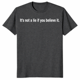 Funny gift shirt with It's Not A Lie If You Believe It quote design