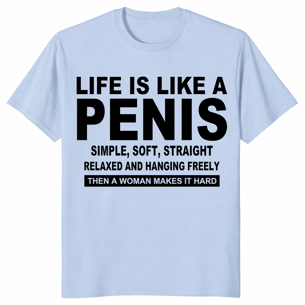 Funny inappropriate shirt with Life Is Like A Penis bold quote and minimalist layout