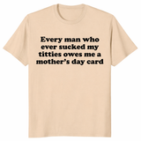 Every Man Who Ever Sucked My Titties Mother's Day Shirt | Cuccico