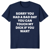 Funny offensive adult humor shirt with sarcastic bad day quote