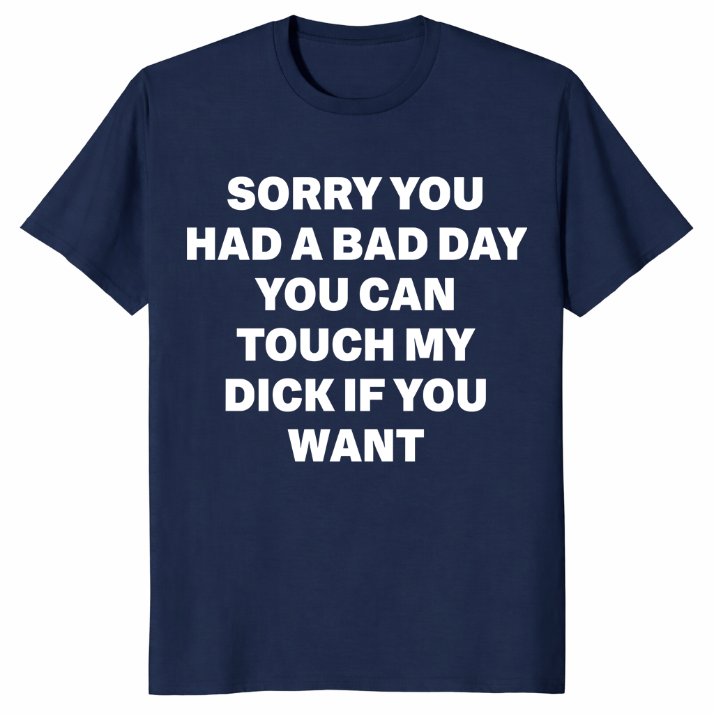 Funny offensive adult humor shirt with sarcastic bad day quote