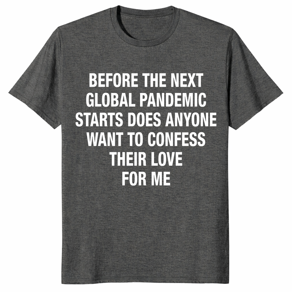 Funny Pandemic Love Shirt with bold white text quote on dark tee