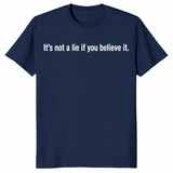 Funny quote shirt featuring It's Not A Lie If You Believe It text design