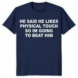 Funny relationship shirt featuring He Said He Likes Physical Touch quote design