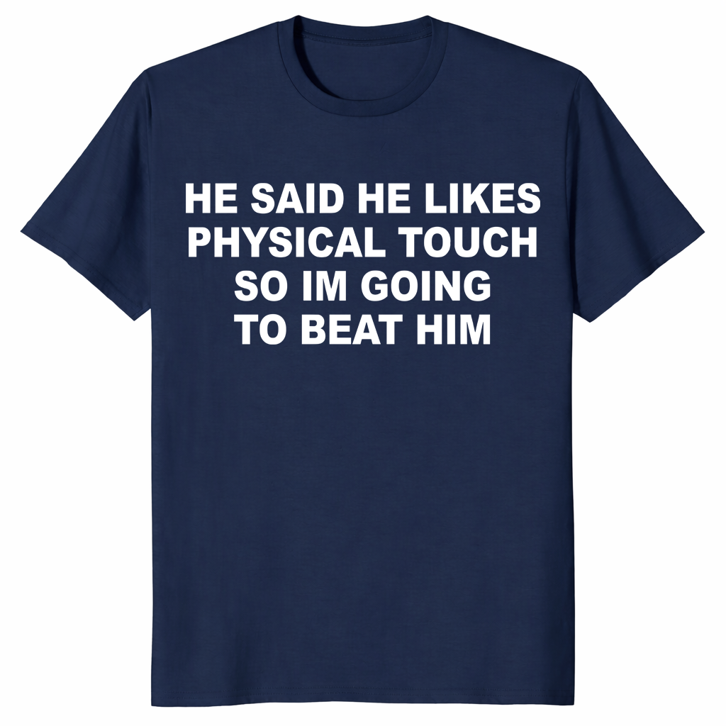 Funny relationship shirt featuring He Said He Likes Physical Touch quote design