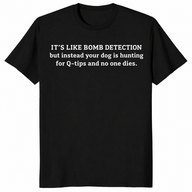 Funny sniffer dog shirt in black with a bomb detection joke about dogs hunting for cotton swabs