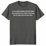 Funny sniffer dog shirt in dark heather with a bomb detection joke about dogs hunting for cotton swabs