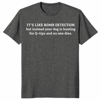 Funny sniffer dog shirt in dark heather with a bomb detection joke about dogs hunting for cotton swabs