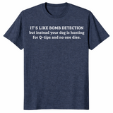 Funny sniffer dog shirt in heather navy with a bomb detection joke about dogs hunting for cotton swabs