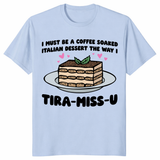 Funny tiramisu shirt in light blue featuring playful Tira-Miss-U dessert illustration