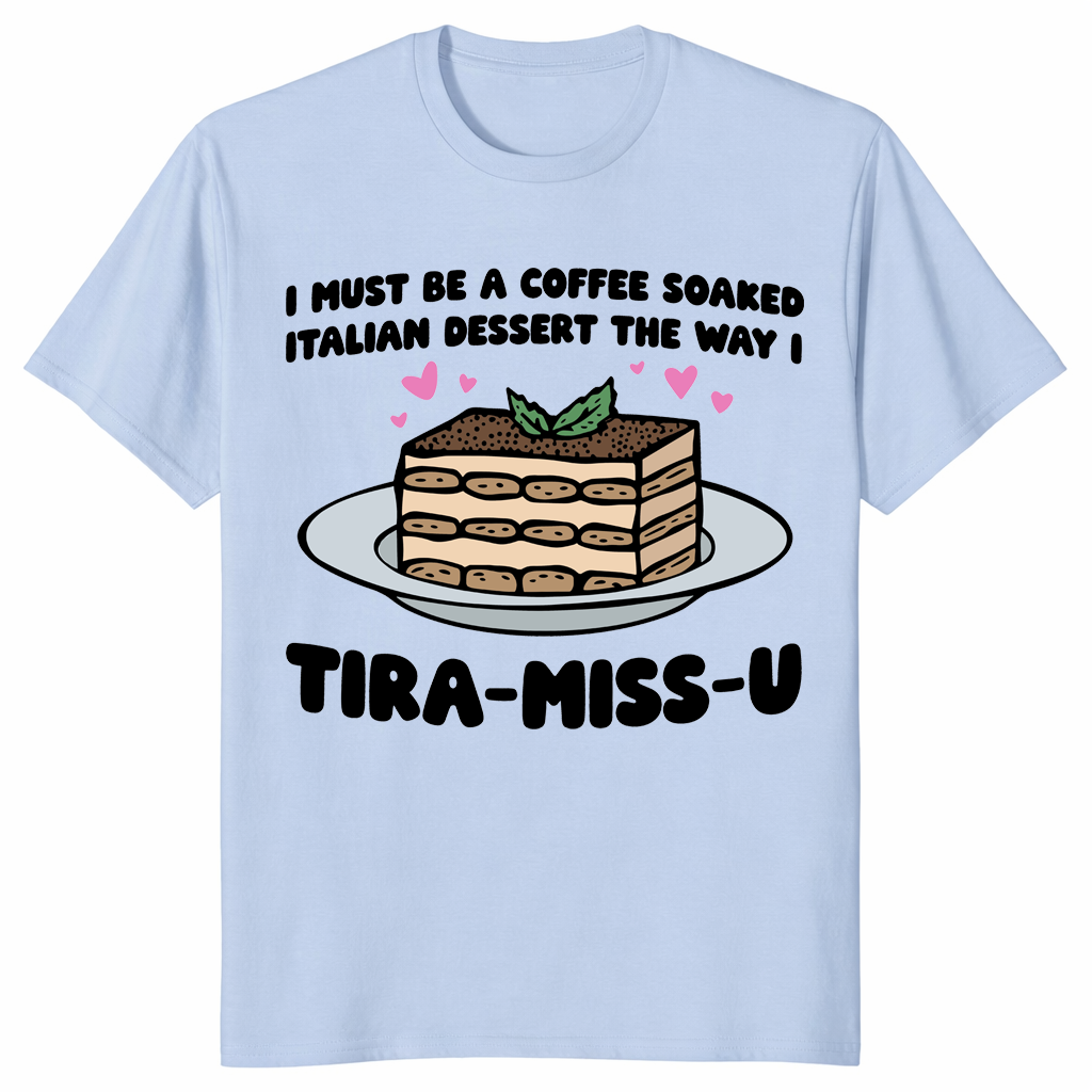 Funny tiramisu shirt in light blue featuring playful Tira-Miss-U dessert illustration