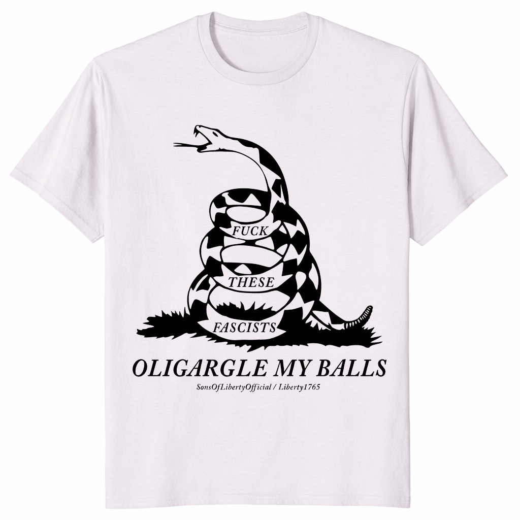 Fuck These Fascists Oligargle My Balls Gadsden Flag Shirt | Cuccico