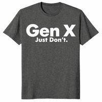 Dark heather sarcastic Gen X t-shirt with white text