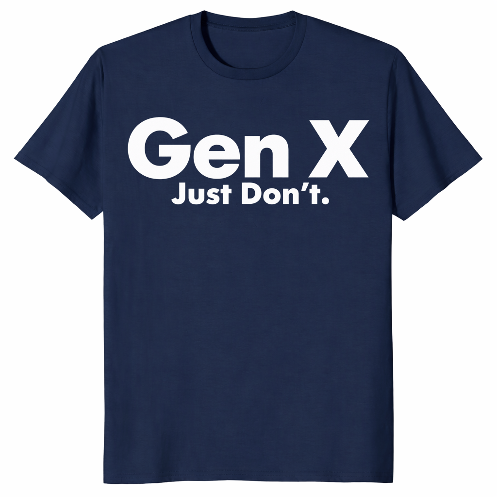 Navy funny Generation X slogan tee reading Gen X Just Don’t