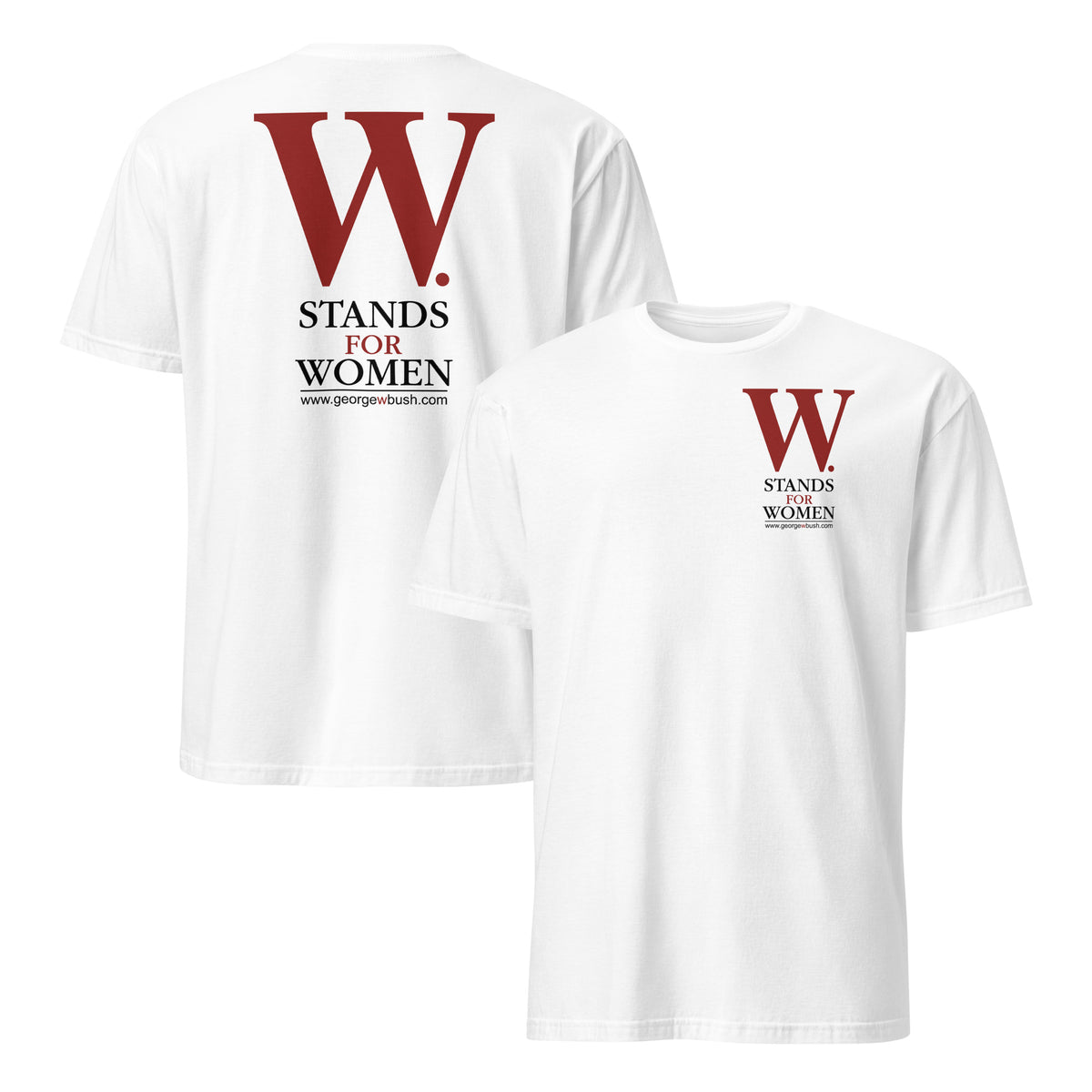 George W Bush W Stands For Women T Shirt with front and back graphic view