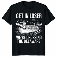 Get In Loser We're Crossing The Delaware George Washington t shirt with funny patriotic boat design