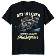 Get In Loser Marketplace Shirt featuring funny raccoon design by Cuccico