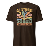 Dark Chocolate Get in Trouble Good Trouble Necessary Trouble Shirt by Cuccico