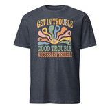 Heather Navy Get in Trouble Good Trouble Necessary Trouble Shirt by Cuccico