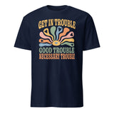 Navy Get in Trouble Good Trouble Necessary Trouble Shirt by Cuccico