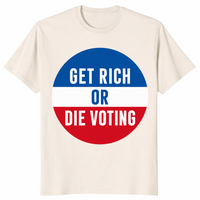 Natural Get Rich Or Die Voting shirt, flat-lay front view