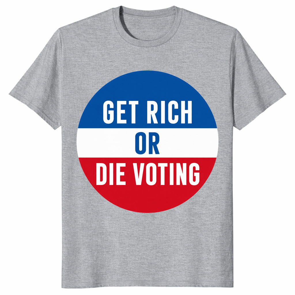 Sport grey Get Rich Or Die Voting political humor shirt