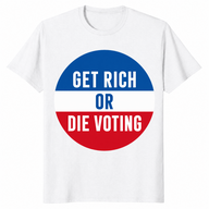 White Get Rich Or Die Voting shirt with a red, white and blue campaign button design