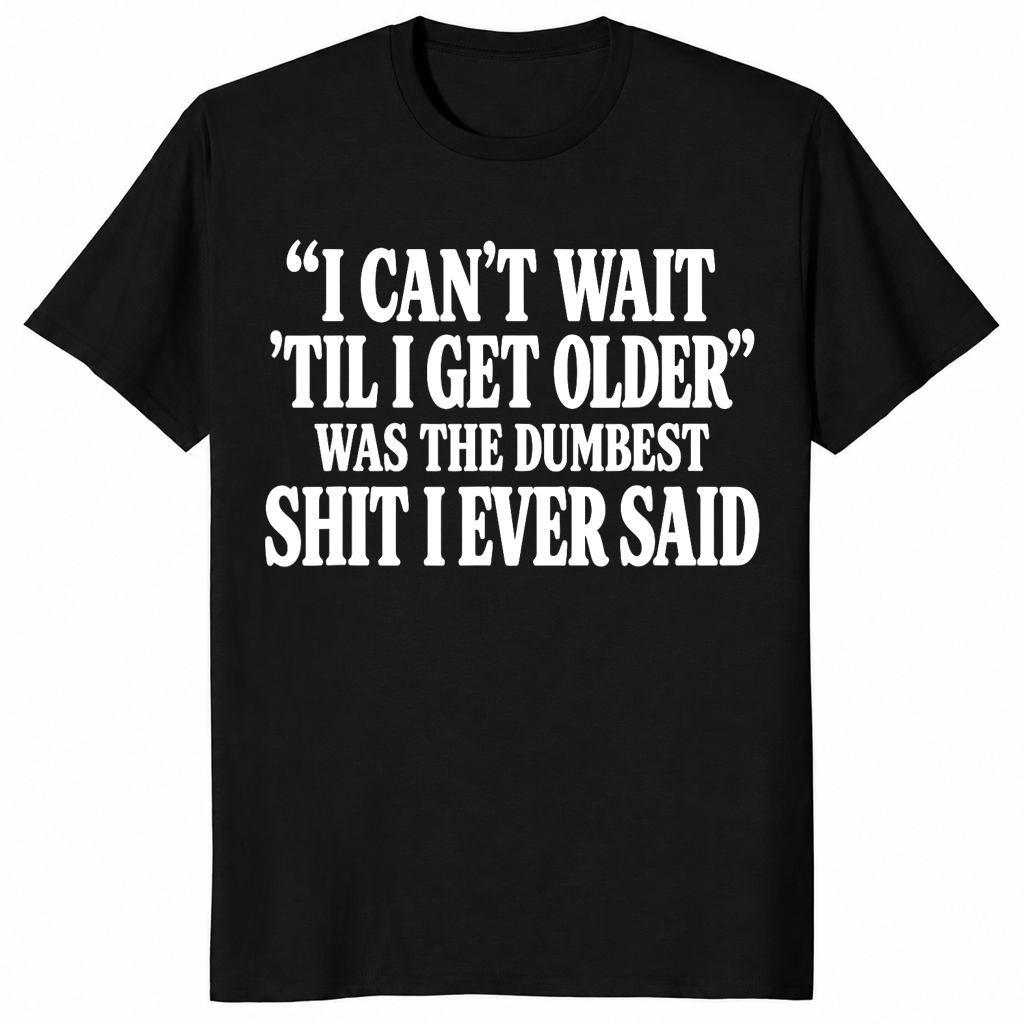 Getting older t-shirt with I can’t wait til I get older funny saying, black