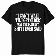 Getting older t-shirt with I can’t wait til I get older funny saying, black