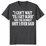 Getting older t-shirt with I can’t wait til I get older funny saying, dark heather grey