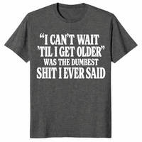 Getting older t-shirt with I can’t wait til I get older funny saying, dark heather