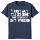 Getting older t-shirt with I can’t wait til I get older funny saying, heather navy