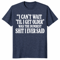 Getting older t-shirt with I can’t wait til I get older funny saying, heather navy