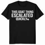 Goat thing escalated quickly shirt in black